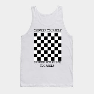 Checker yourself before you wreck yourself Tank Top